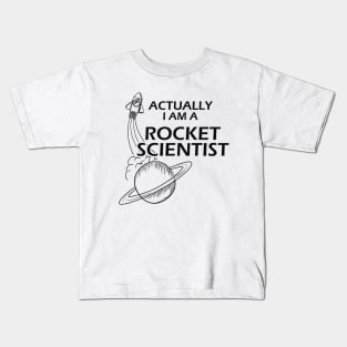 Rocket Scientist - Actually I'm a rocket scientist Kids T-Shirt